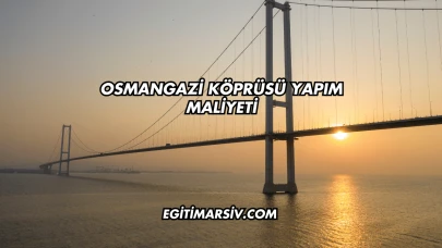 Osmangazi Köprüsü Yapım Maliyeti