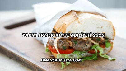 Yarım Ekmek Köfte Maliyeti 2025