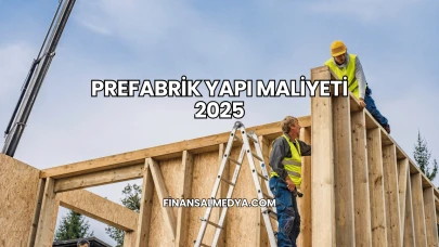 Prefabrik Yapı Maliyeti 2025