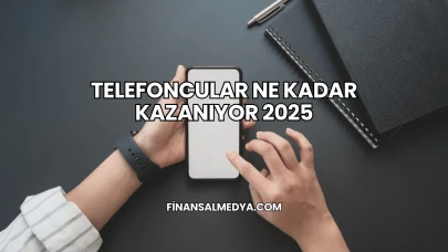 Telefoncular Ne Kadar Kazanıyor 2025