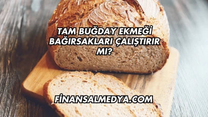 Tam Buğday Ekmeği Bağırsakları Çalıştırır mı?