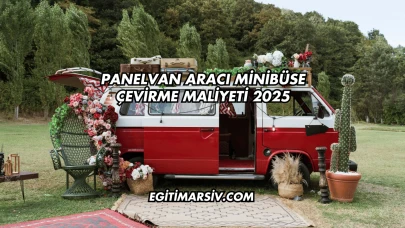 Panelvan Aracı Minibüse Çevirme Maliyeti 2025