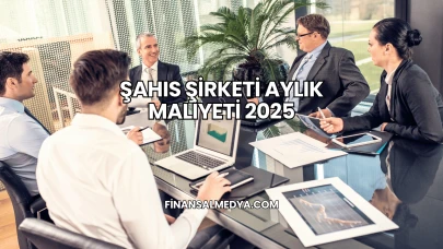 Şahıs Şirketi Aylık Maliyeti 2025