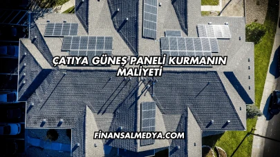 Çatıya Güneş Paneli Kurmanın Maliyeti