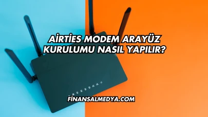 Airties Modem Arayüz Kurulumu Nasıl Yapılır?