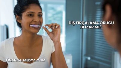 Diş Fırçalama Orucu Bozar mı?