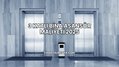 3 Katlı Bina Asansör Maliyeti 2025