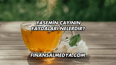 Yasemin Çayının Faydaları Nelerdir?