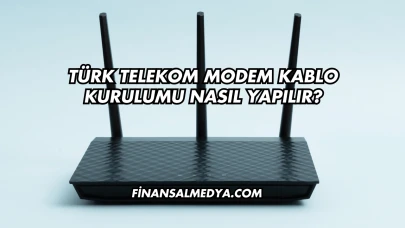 Türk Telekom Modem Kablo Kurulumu Nasıl Yapılır?