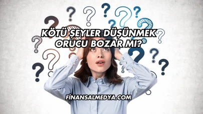 Kötü Şeyler Düşünmek Orucu Bozar mı?