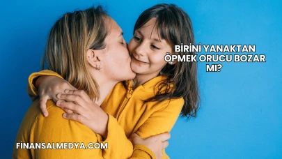 Birini Yanaktan Öpmek Orucu Bozar mı?
