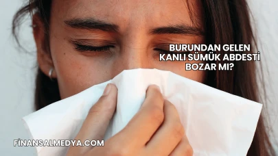 Burundan Gelen Kanlı Sümük Abdesti Bozar mı?