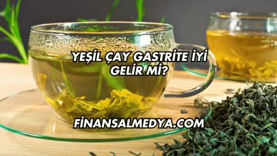 Yeşil Çay Gastrite İyi Gelir mi?