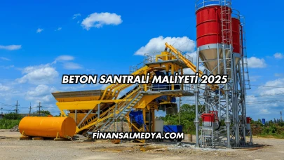 Beton Santrali Maliyeti 2025