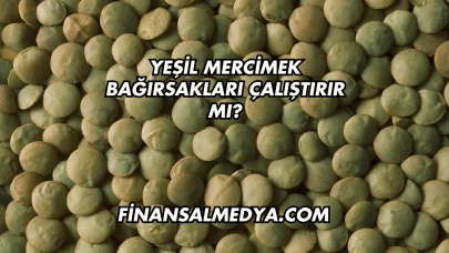Yeşil Mercimek Bağırsakları Çalıştırır mı?