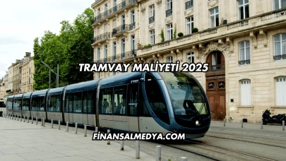 Tramvay Maliyeti 2025