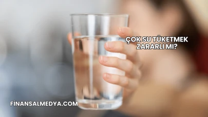 Çok Su Tüketmek Zararlı mı?