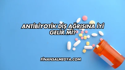 Antibiyotik Diş Ağrısına İyi Gelir mi?