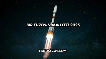 Bir Füzenin Maliyeti 2025
