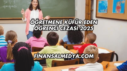 Öğretmene Küfür Eden Öğrenci Cezası 2025