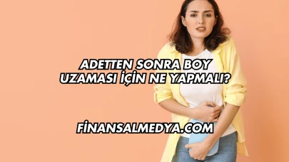 Adetten Sonra Boy Uzaması İçin Ne Yapmalı?