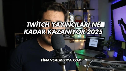 Twitch Yayıncıları Ne Kadar Kazanıyor 2025