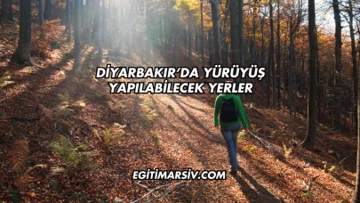 Diyarbakır’da Yürüyüş Yapılabilecek Yerler