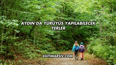 Aydın’da Yürüyüş Yapılabilecek Yerler