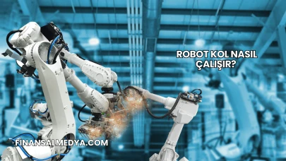 Robot Kol Nasıl Çalışır?