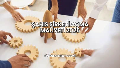 Şahıs Şirketi Açma Maliyeti 2025