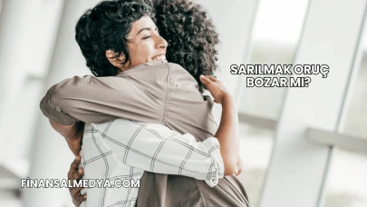 Sarılmak Oruç Bozar mı?