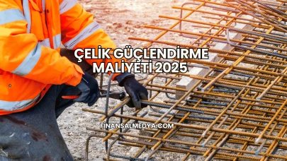 Çelik Güçlendirme Maliyeti 2025