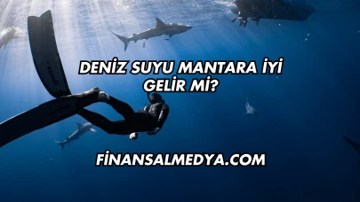 Deniz Suyu Mantara İyi Gelir mi?