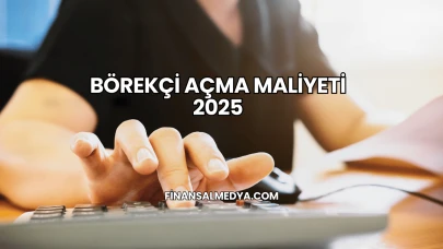 Börekçi Açma Maliyeti 2025