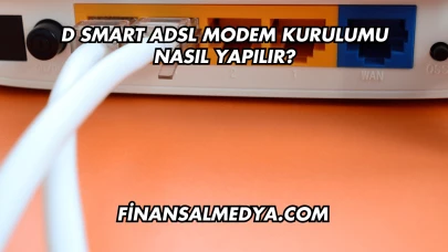 D Smart Adsl Modem Kurulumu Nasıl Yapılır?