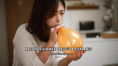 Balon Şişirmek Orucu Bozar mı?