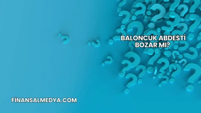 Baloncuk Abdesti Bozar mı?