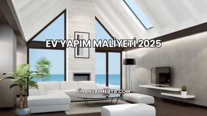 Ev Yapım Maliyeti 2025