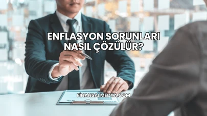 Enflasyon Sorunları Nasıl Çözülür?