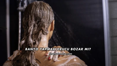 Banyo Yapmak Orucu Bozar mı?