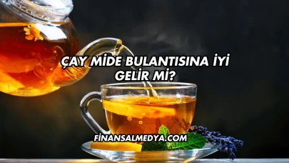 Çay Mide Bulantısına İyi Gelir mi?