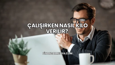 Çalışırken Nasıl Kilo Verilir?