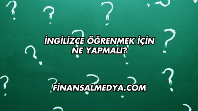 İngilizce Öğrenmek İçin Ne Yapmalı?