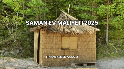 Saman Ev Maliyeti 2025