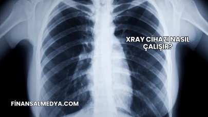Xray Cihazı Nasıl Çalışır?