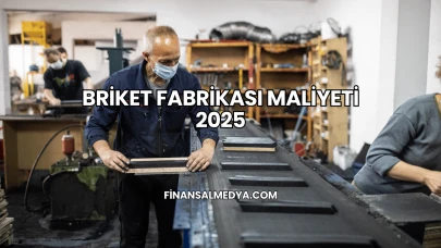 Briket Fabrikası Maliyeti 2025