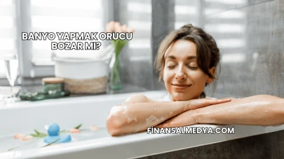 Banyo Yapmak Orucu Bozar mı?