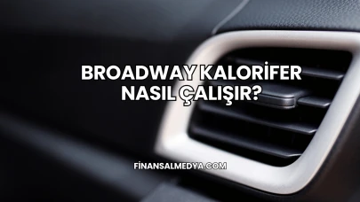 Broadway Kalorifer Nasıl Çalışır?