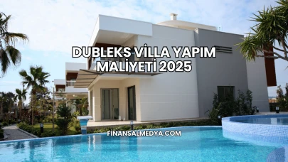 Dubleks Villa Yapım Maliyeti 2025
