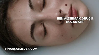 Ben Aldırmak Oruçu Bozar mı?